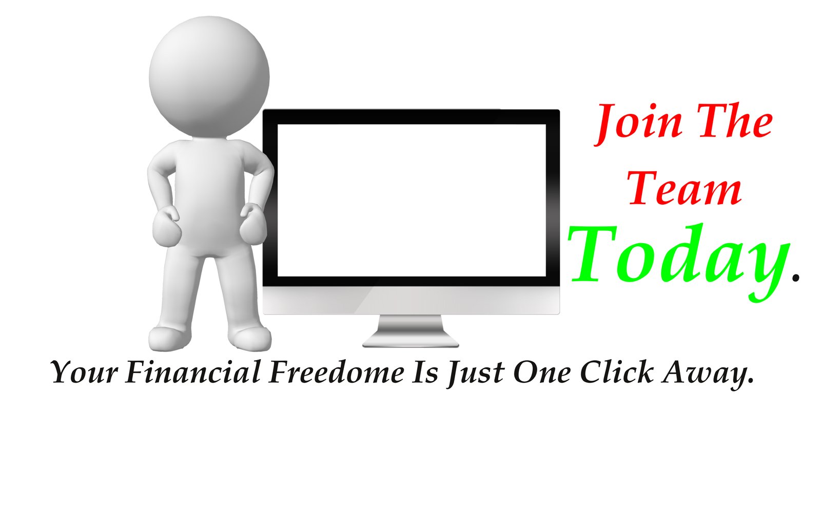 Join the Team Today – Your financial freedom is one click away.